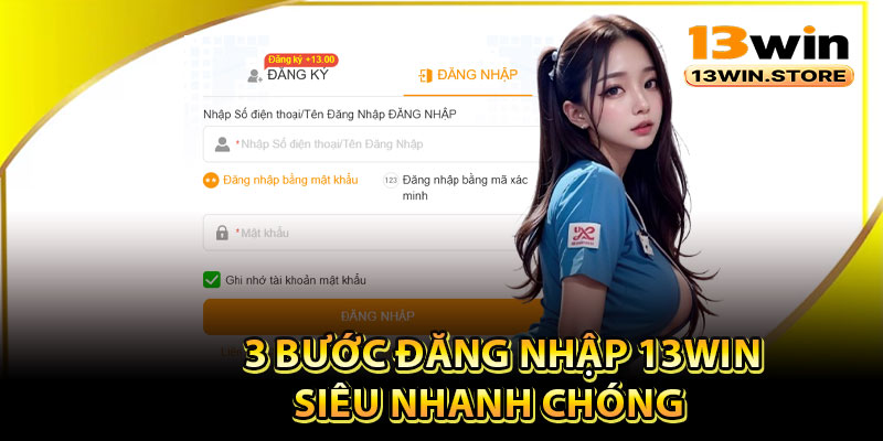 3 bước đăng nhập 13Win siêu nhanh chóng