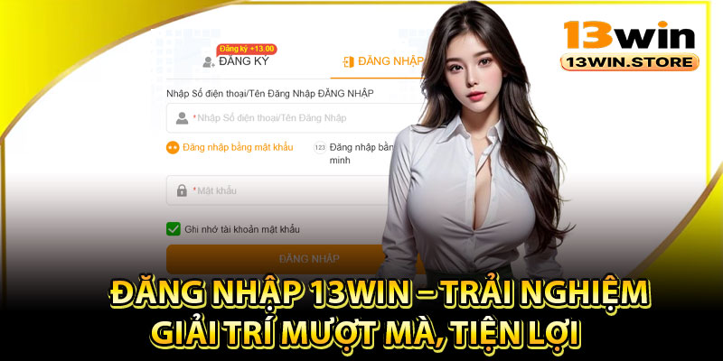 Điều kiện cần để đăng nhập 13Win thành công