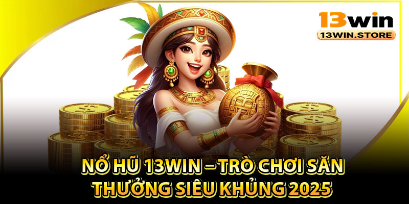 Giới thiệu về sân chơi nổ hũ 13Win