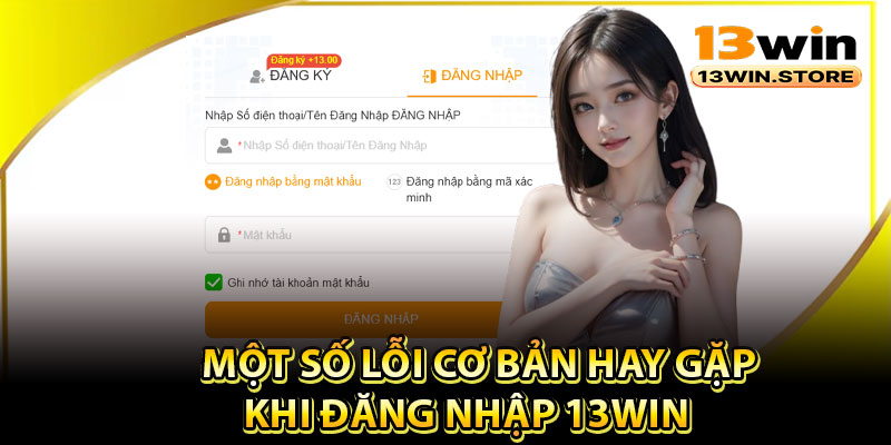 Một số lỗi cơ bản hay gặp khi đăng nhập 13Win