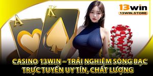 Tìm hiểu khái quát về Casino 13Win